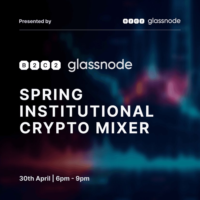B2C2 x Glassnode: Spring Institutional Crypto Mixer